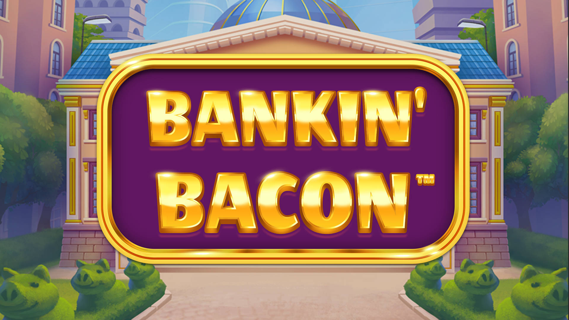 Bankin’ Bacon