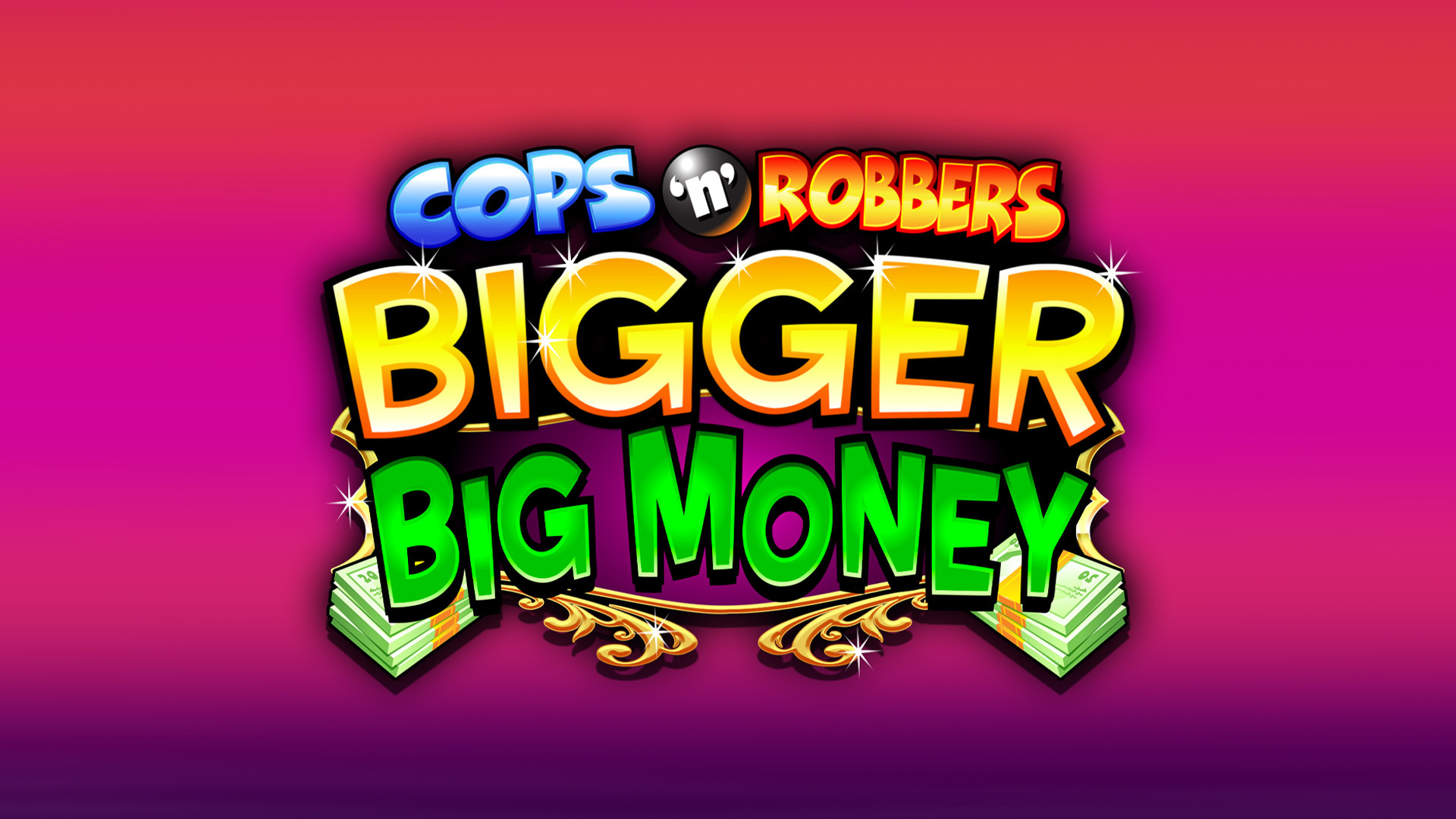 Cops 'n' Robbers Bigger Big Money