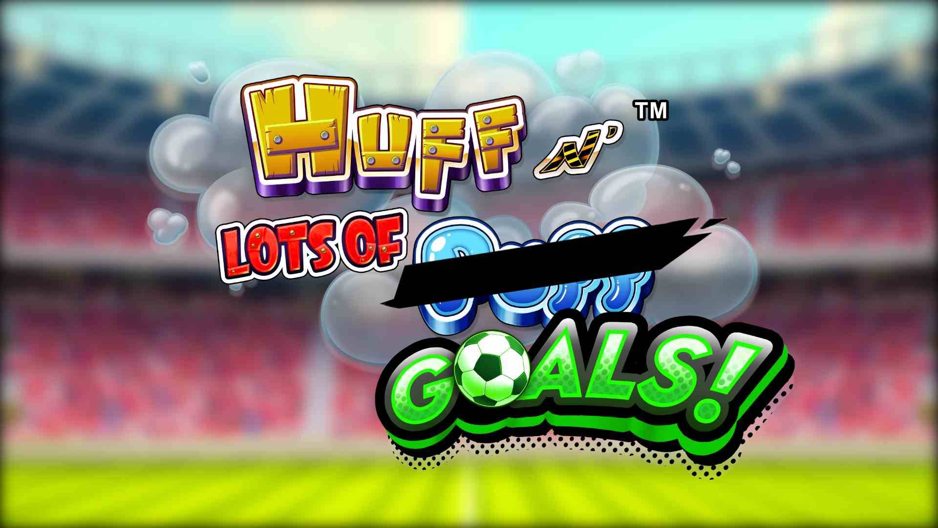 Huff N' Lots Of Puff Goals!